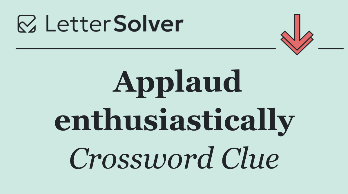 Applaud enthusiastically