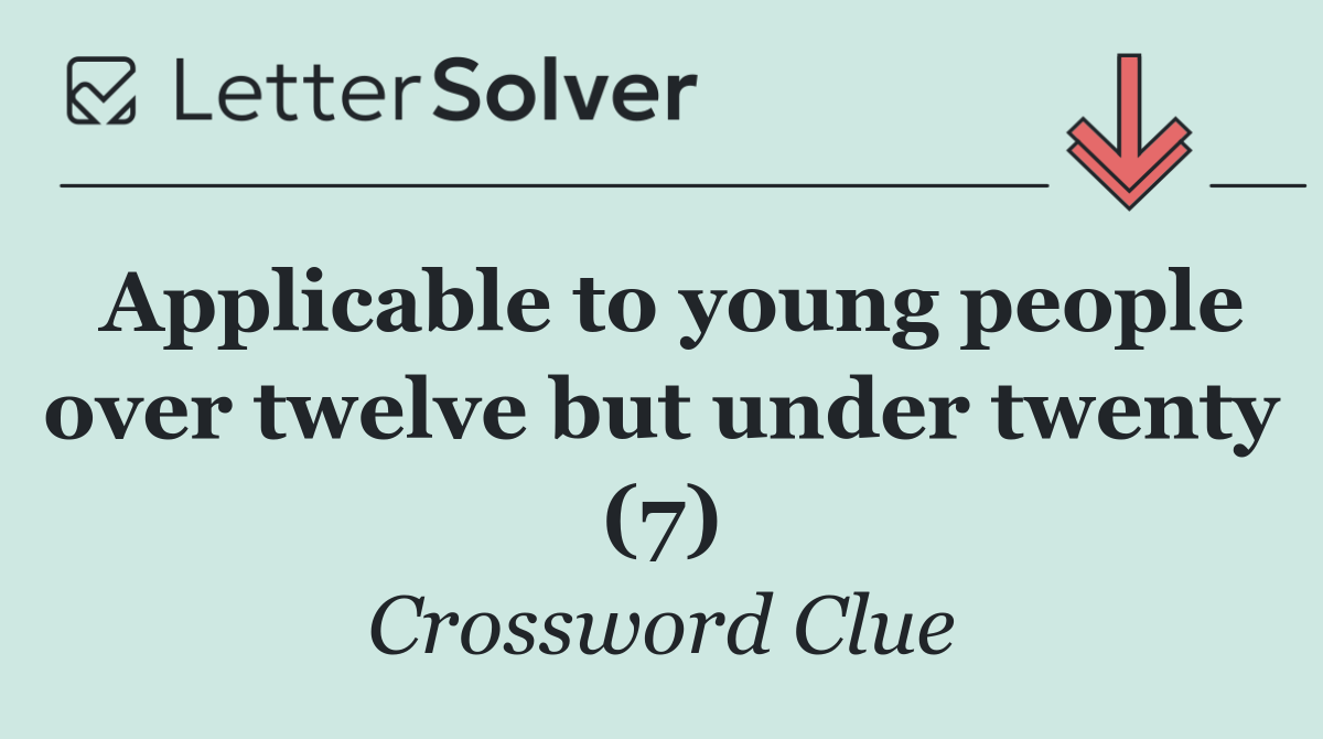 Applicable to young people over twelve but under twenty (7)
