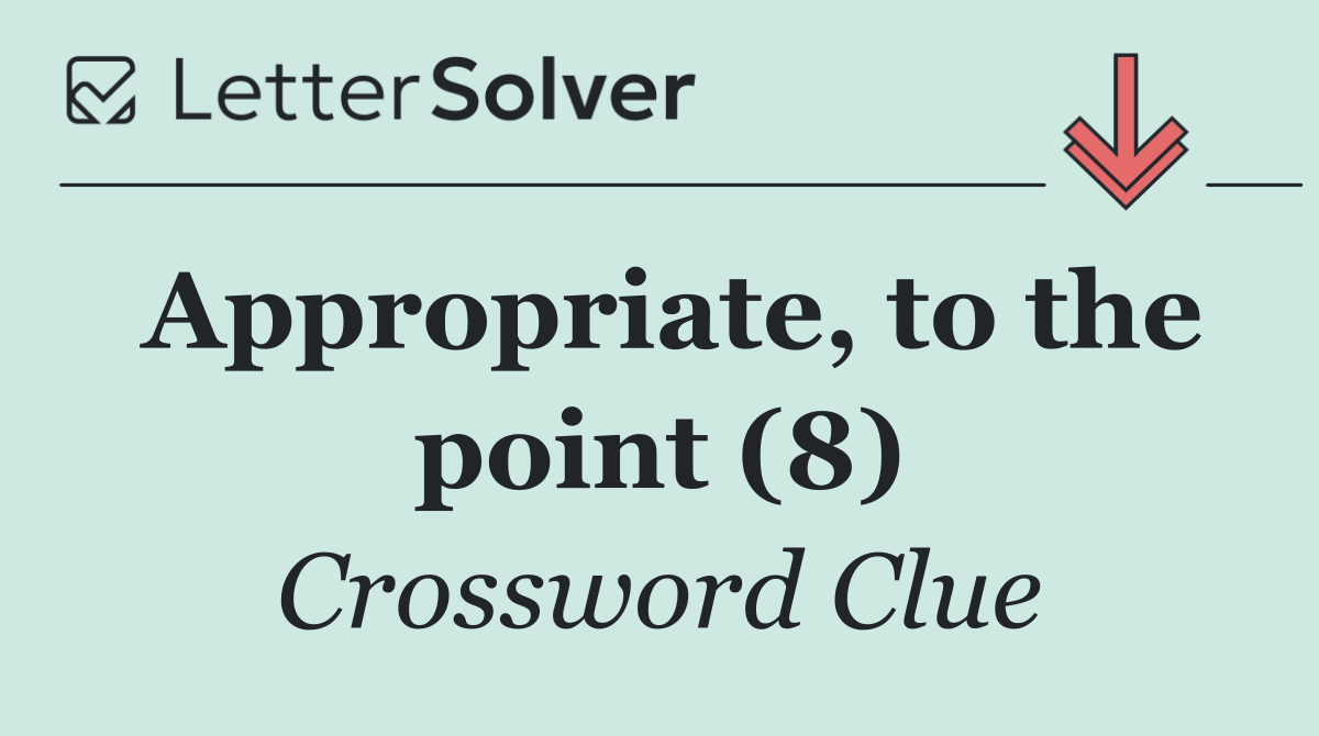 Appropriate, to the point (8)