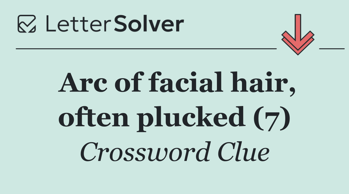 Arc of facial hair, often plucked (7)