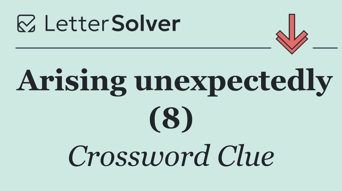 Arising unexpectedly (8)