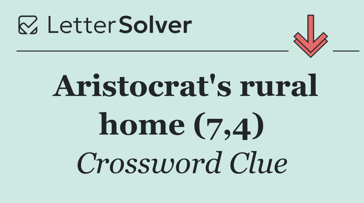 Aristocrat's rural home (7,4)