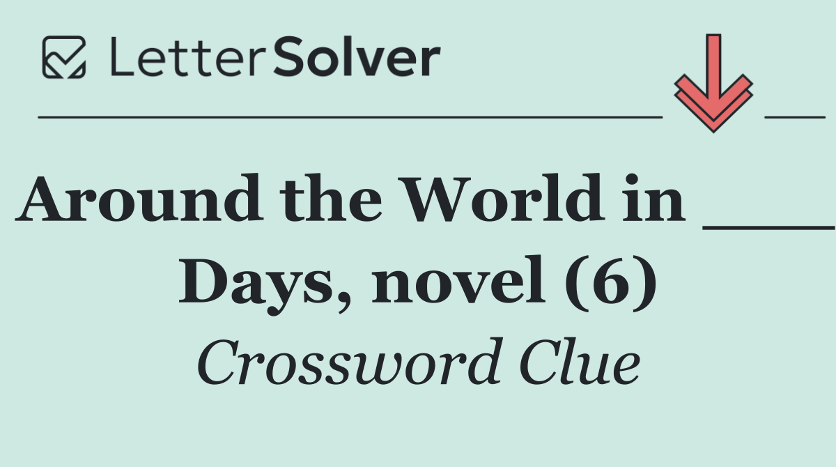 Around the World in ___ Days, novel (6)