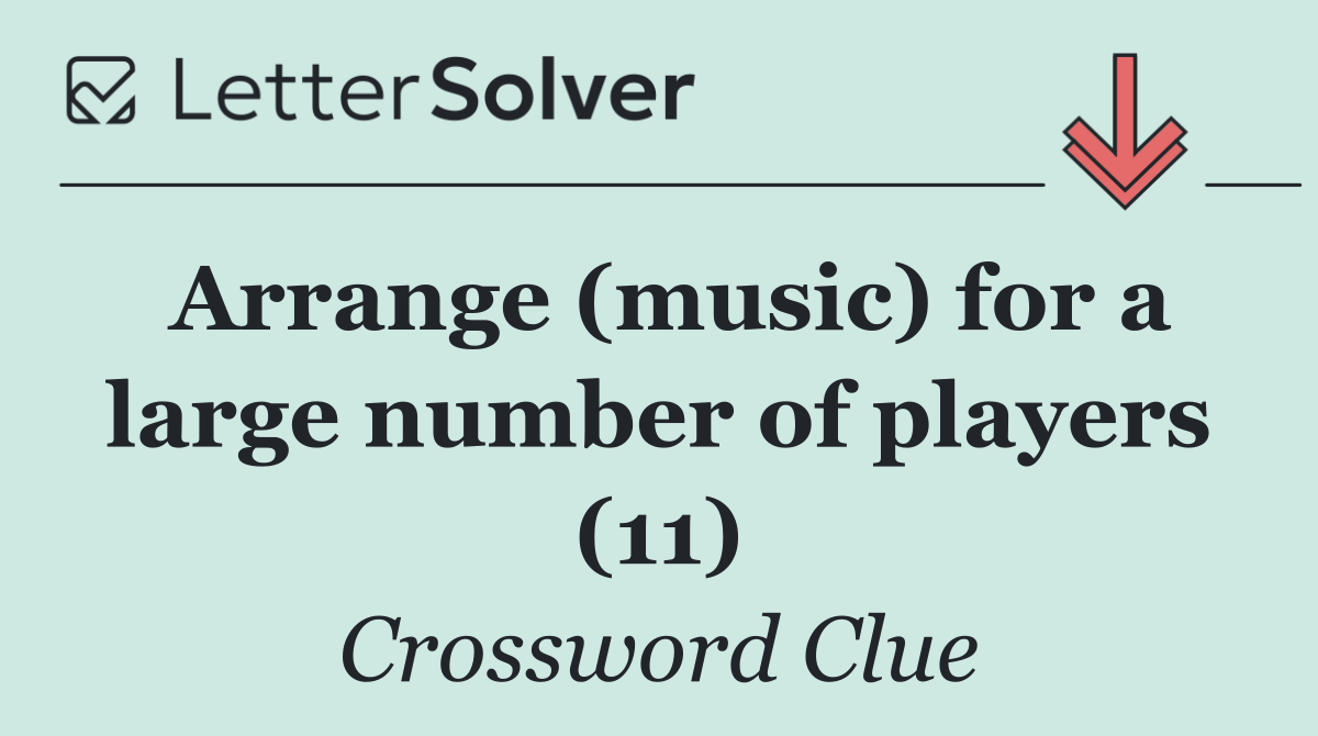 Arrange (music) for a large number of players (11)