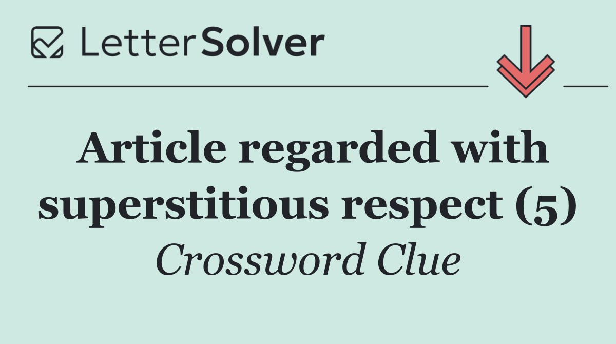 Article regarded with superstitious respect (5)
