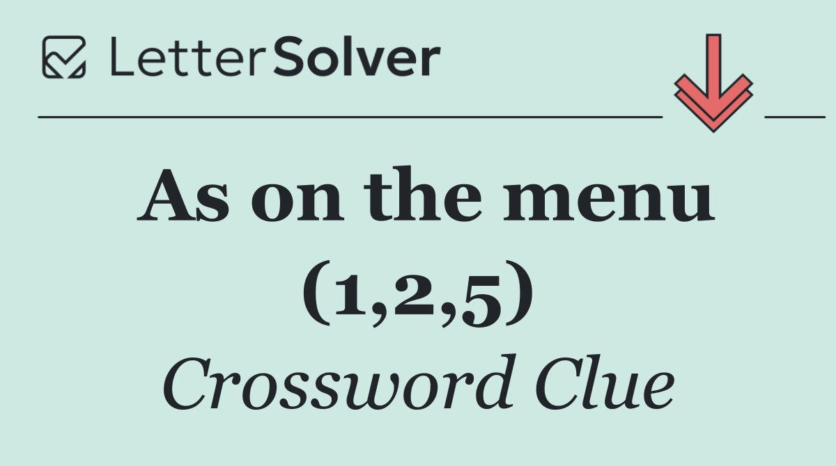 As on the menu (1,2,5)