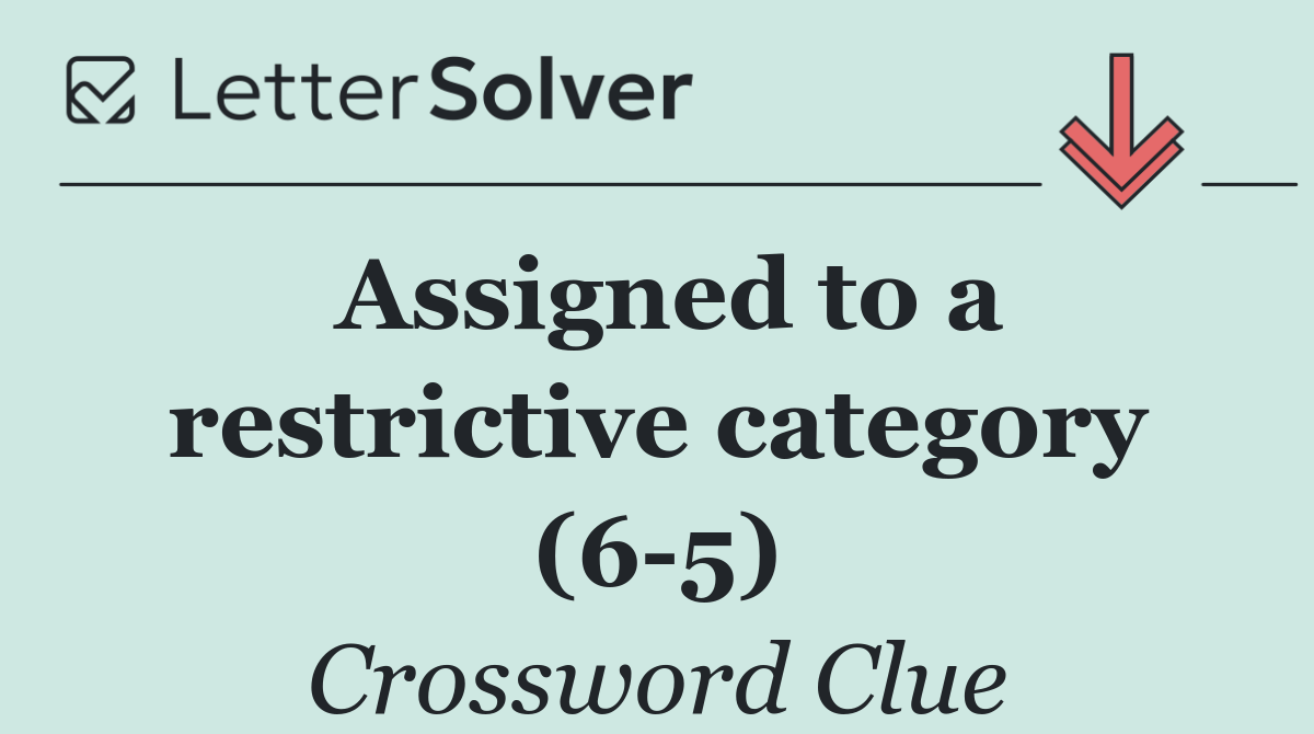 Assigned to a restrictive category (6 5)