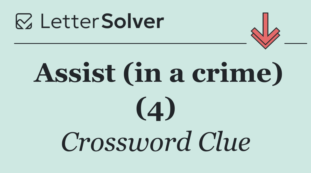 Assist (in a crime) (4)