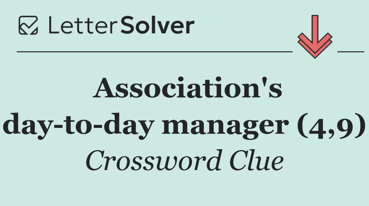 Association's day to day manager (4,9)