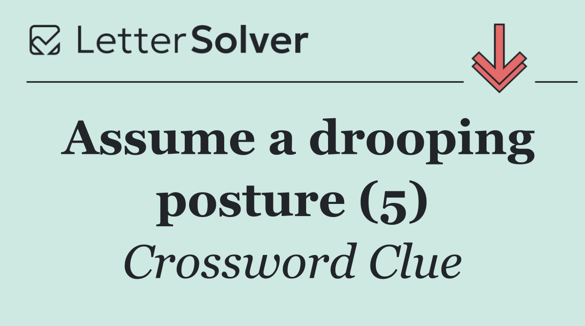 Assume a drooping posture (5)