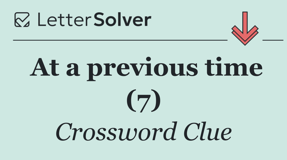 At a previous time (7)