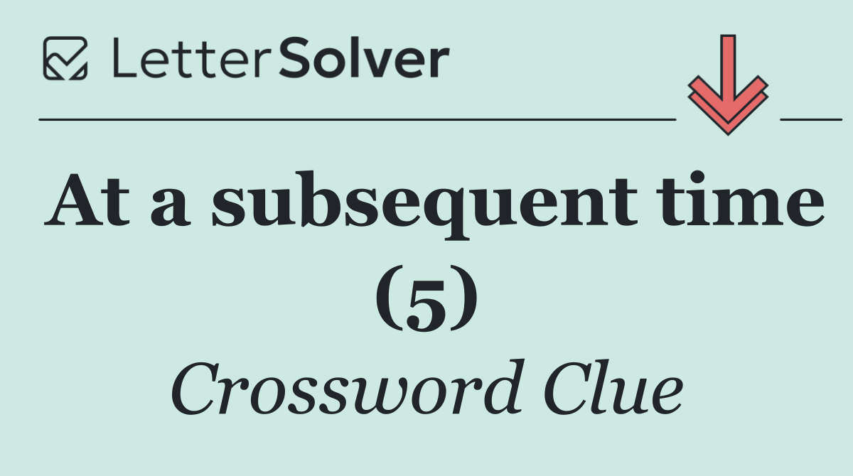 At a subsequent time (5)