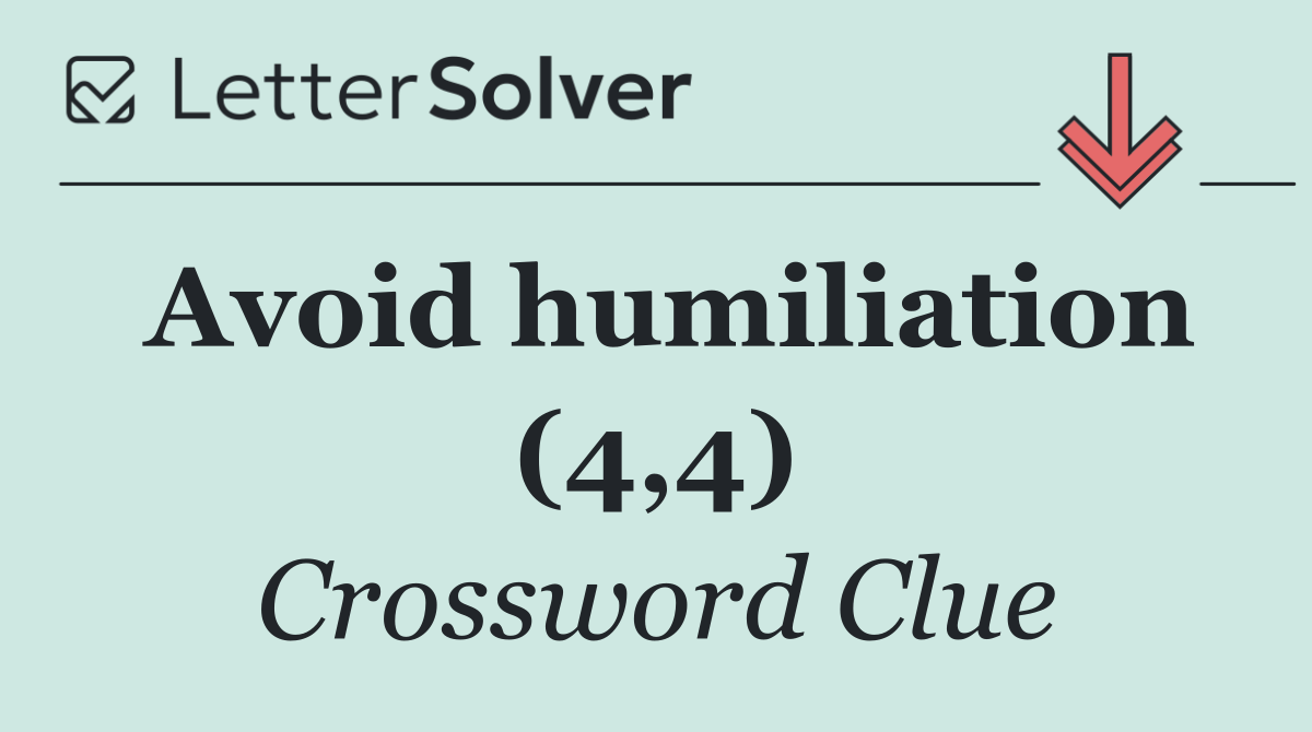Avoid humiliation (4,4)