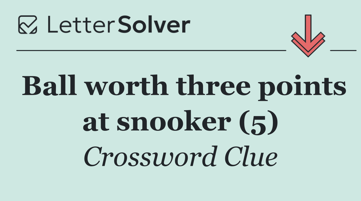 Ball worth three points at snooker (5)