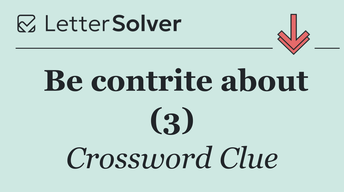 Be contrite about (3)