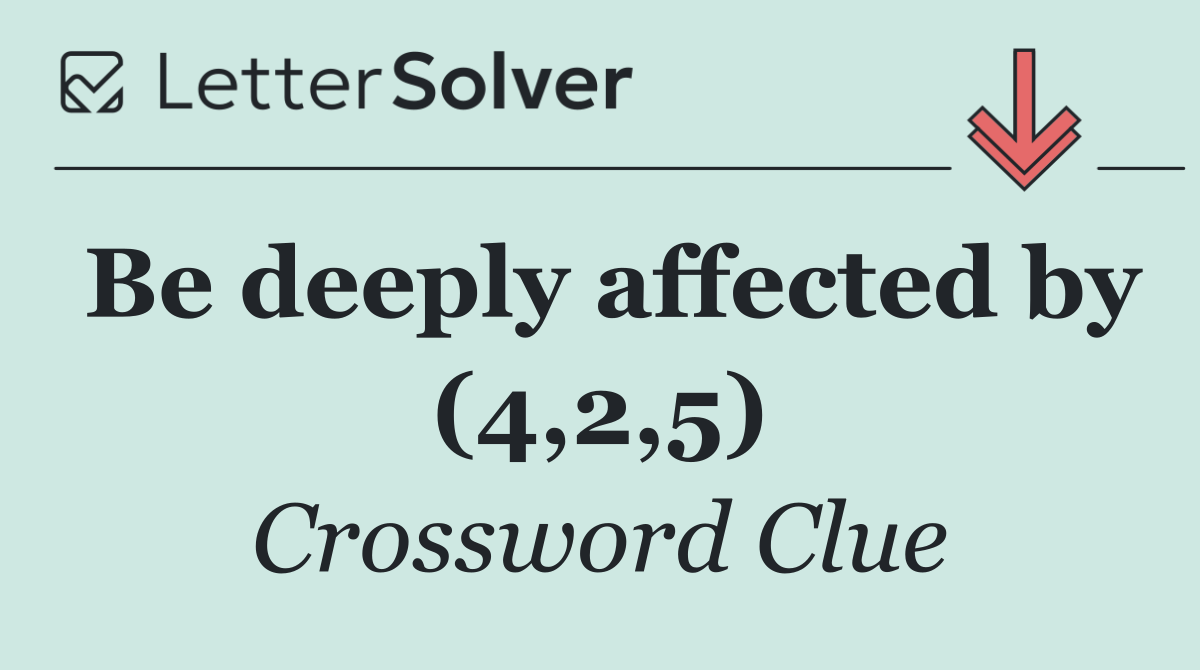 Be deeply affected by (4,2,5)