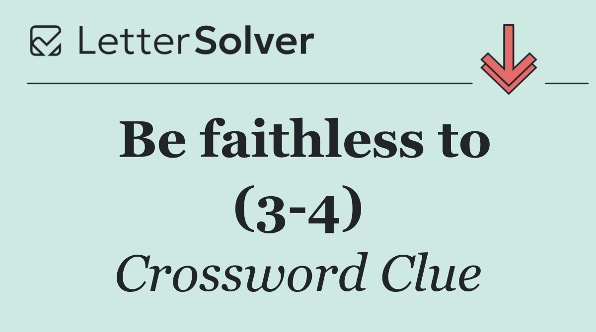 Be faithless to (3 4)