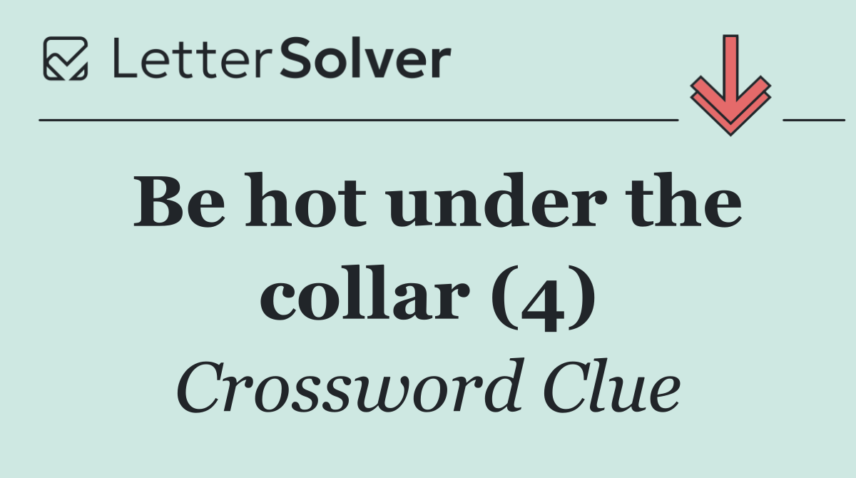 Be hot under the collar (4)