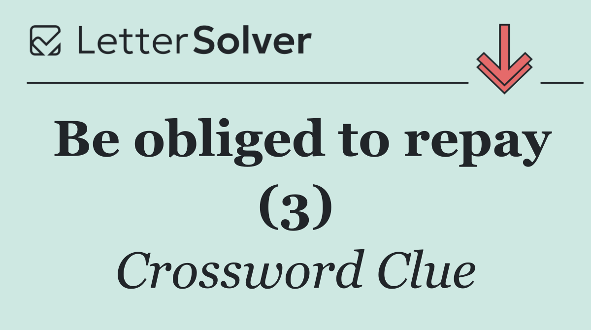 Be obliged to repay (3)