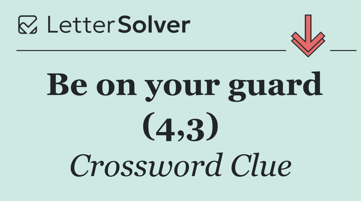Be on your guard (4,3)