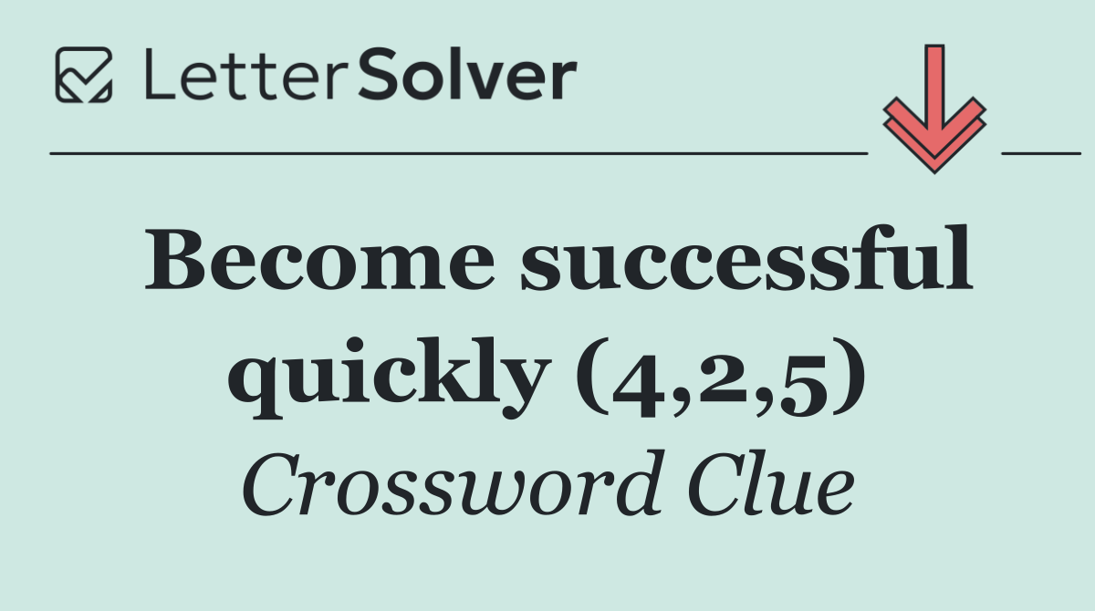 Become successful quickly (4,2,5)