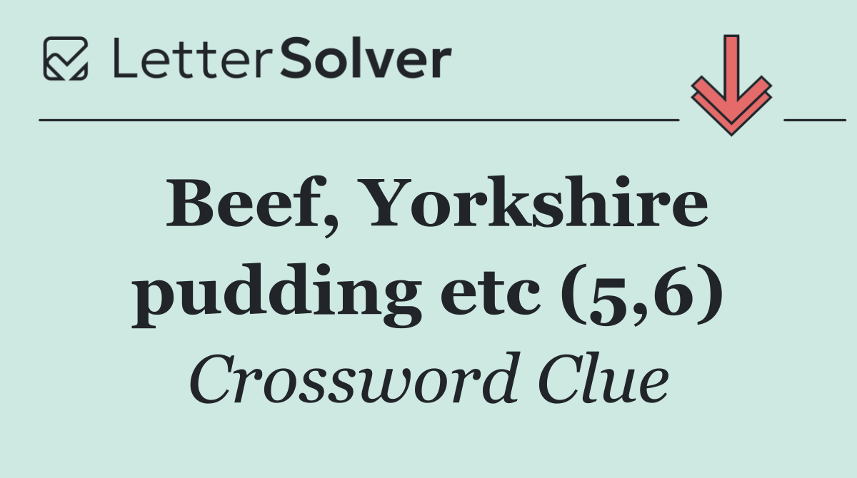 Beef, Yorkshire pudding etc (5,6)