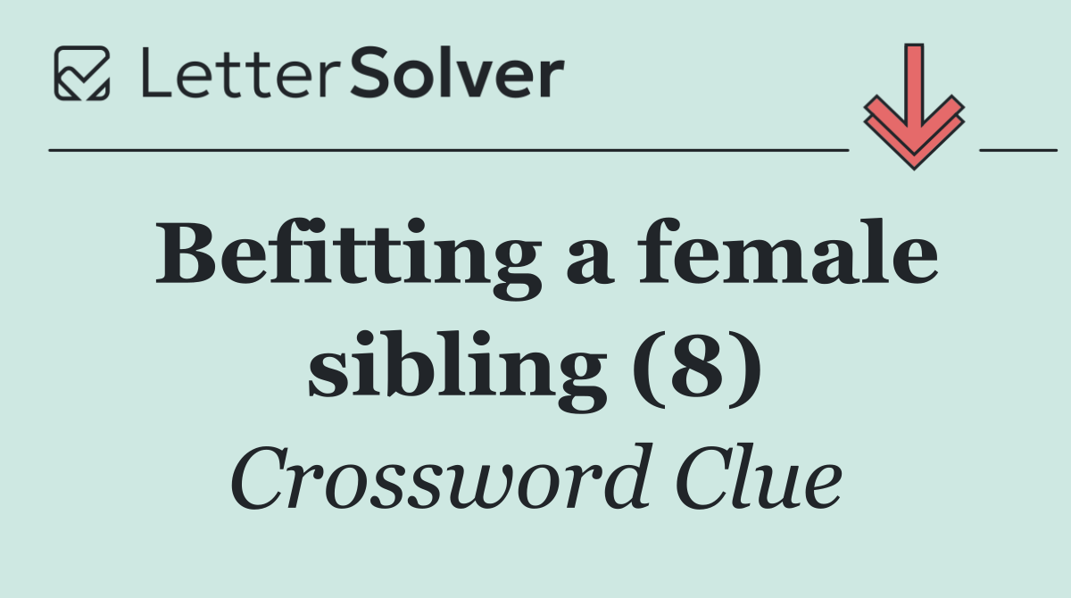 Befitting a female sibling (8)
