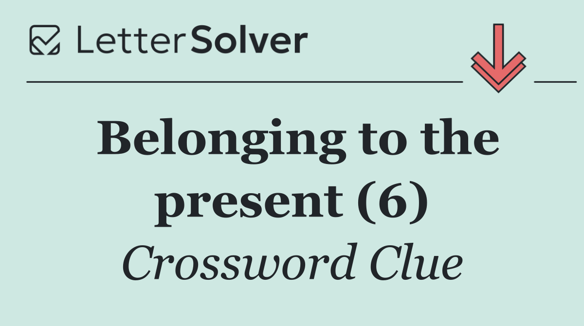 Belonging to the present (6)