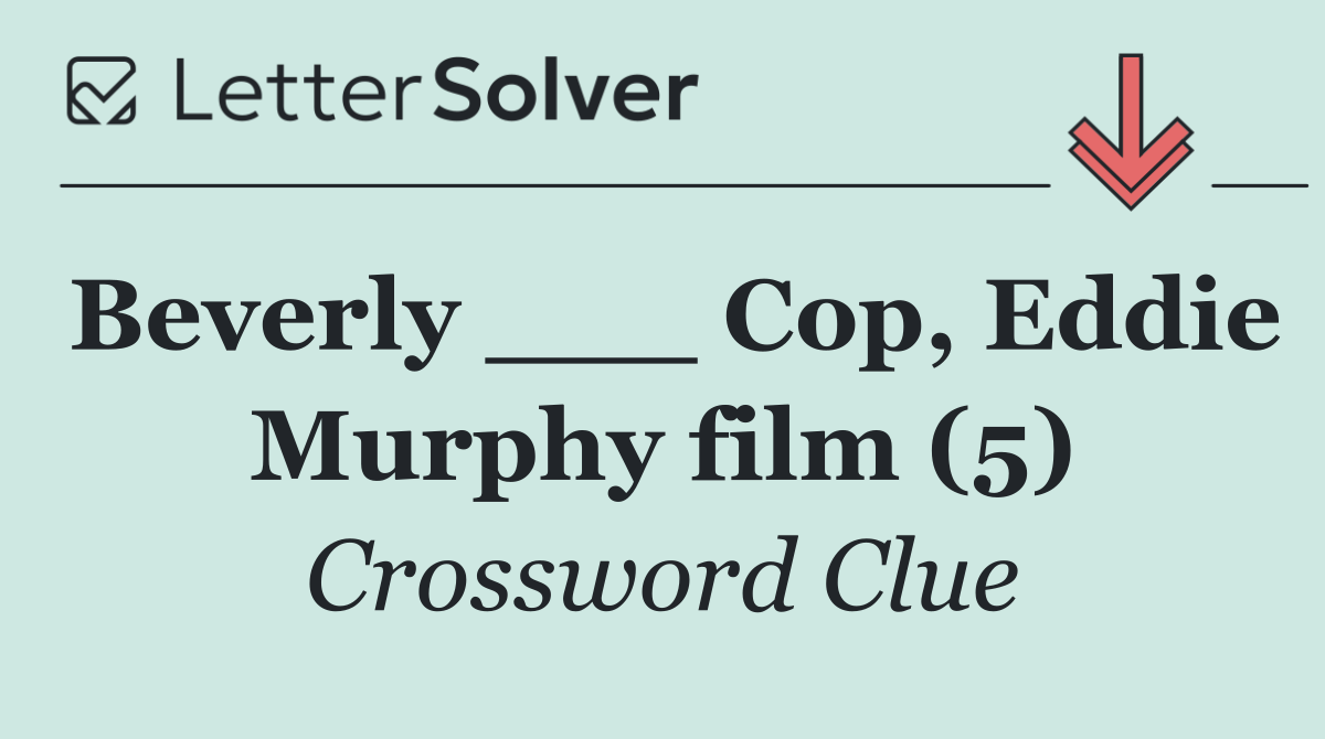 Beverly ___ Cop, Eddie Murphy film (5)