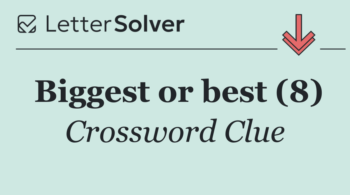Biggest or best (8)