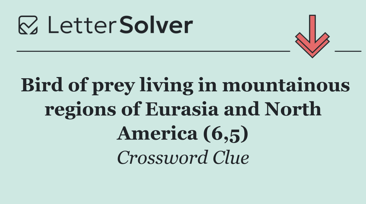 Bird of prey living in mountainous regions of Eurasia and North America (6,5)