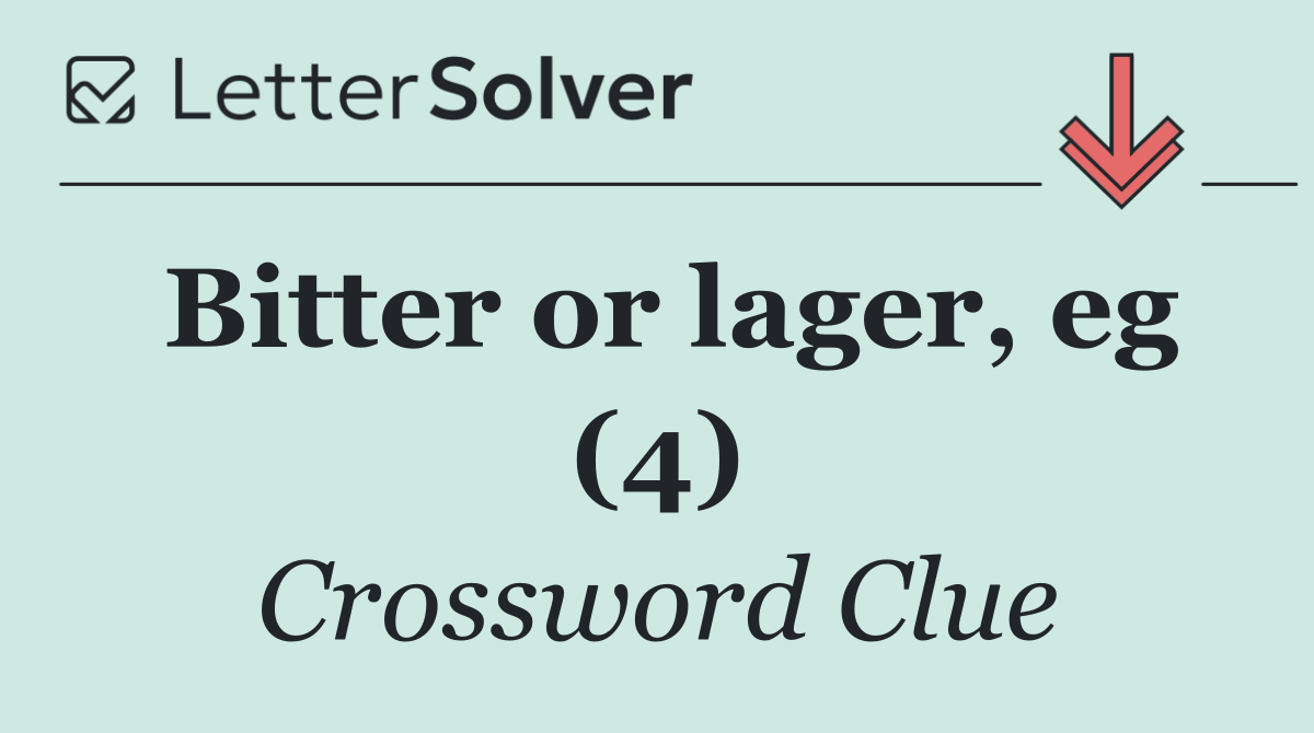 Bitter or lager, eg (4)
