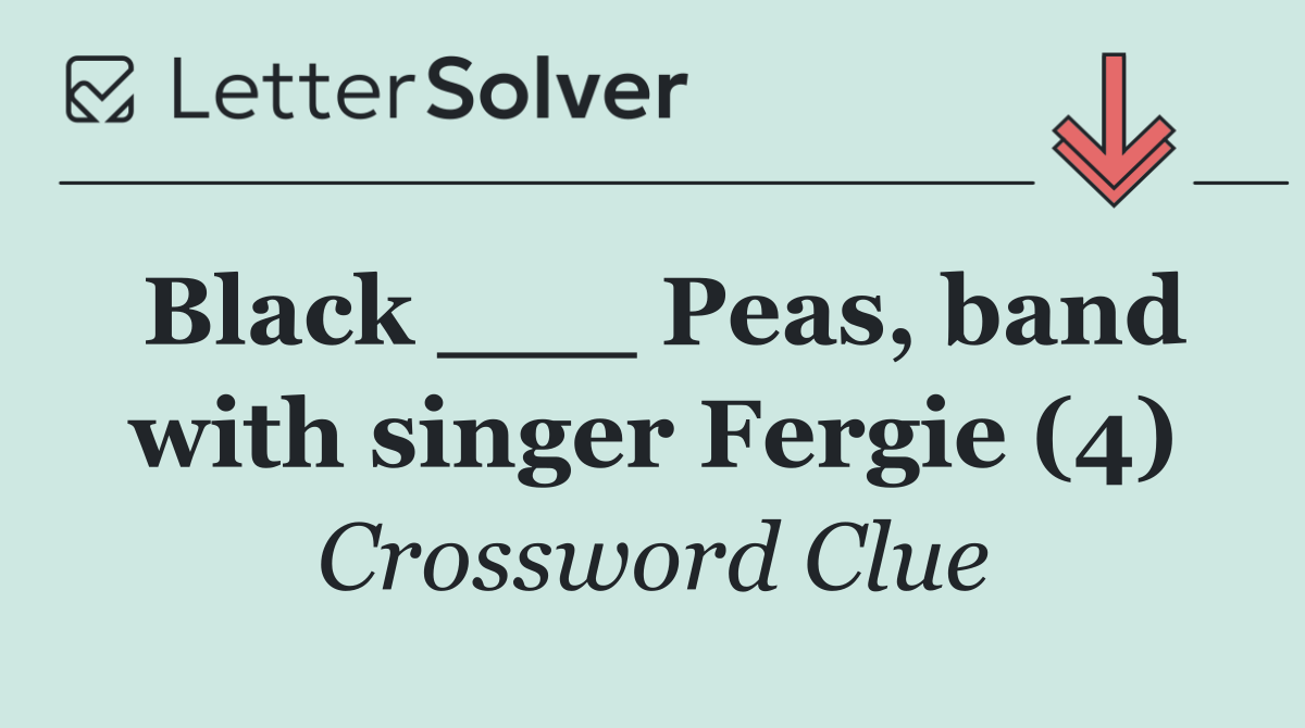 Black ___ Peas, band with singer Fergie (4)