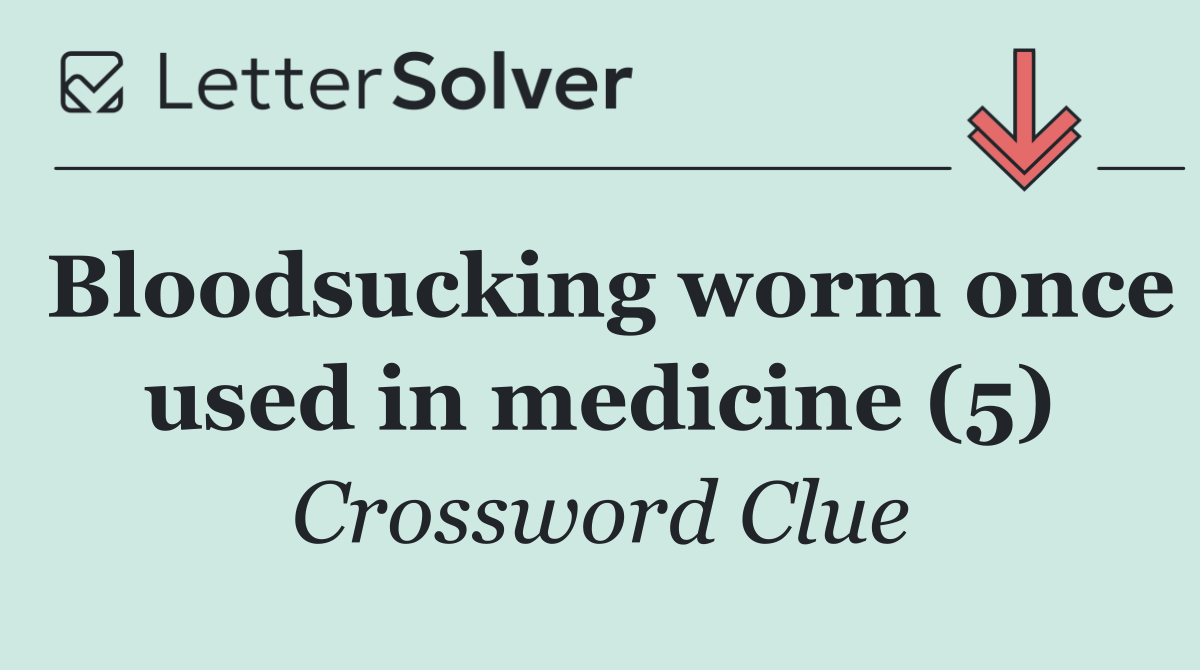 Bloodsucking worm once used in medicine (5)