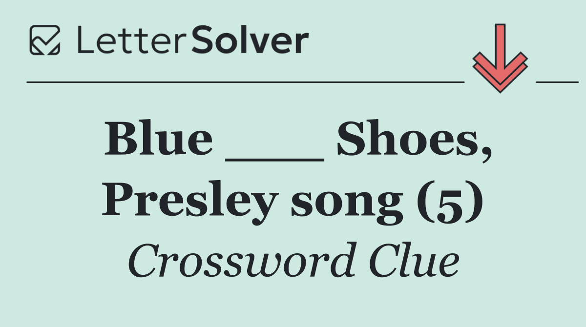 Blue ___ Shoes, Presley song (5)