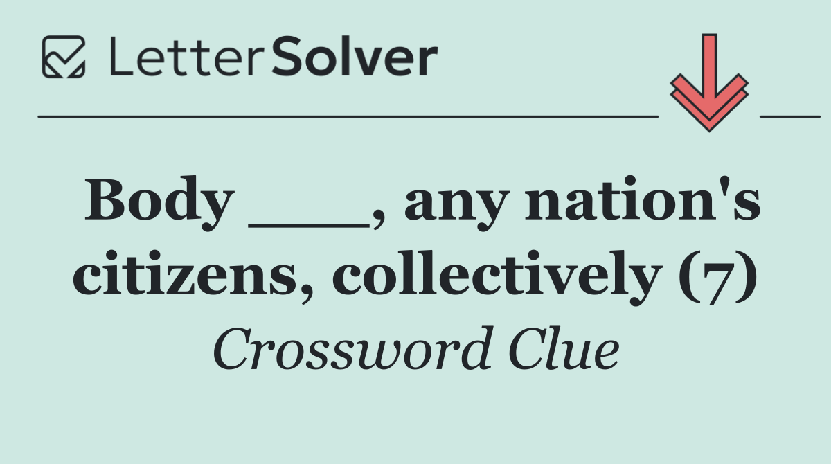 Body ___, any nation's citizens, collectively (7)