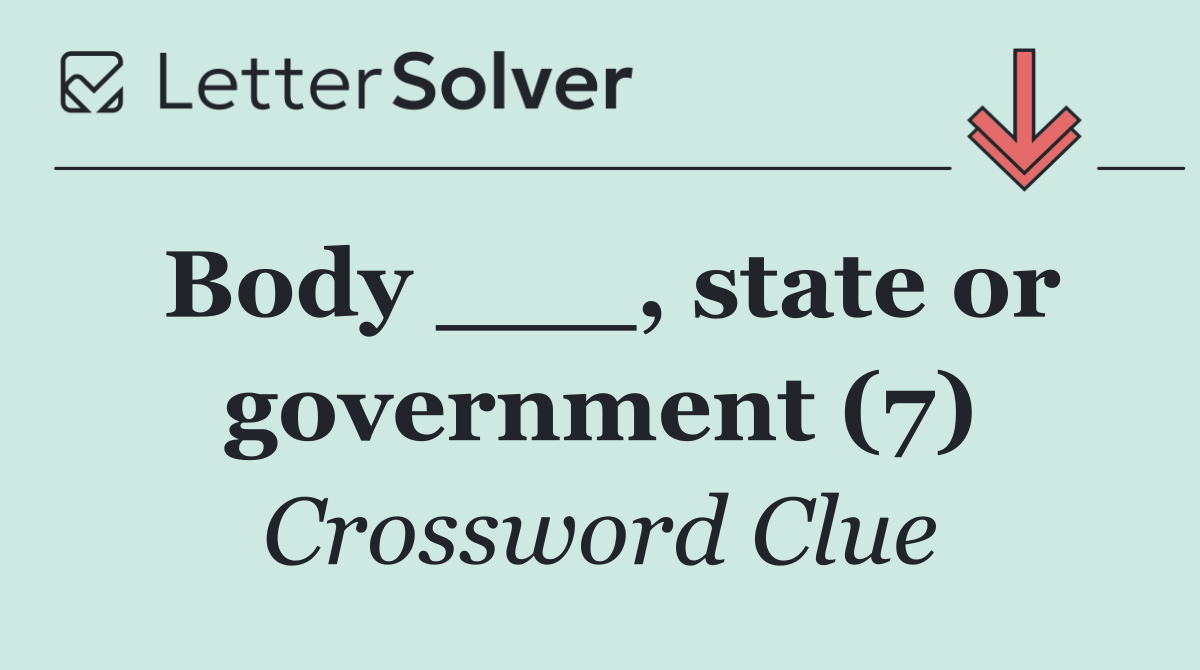 Body ___, state or government (7)