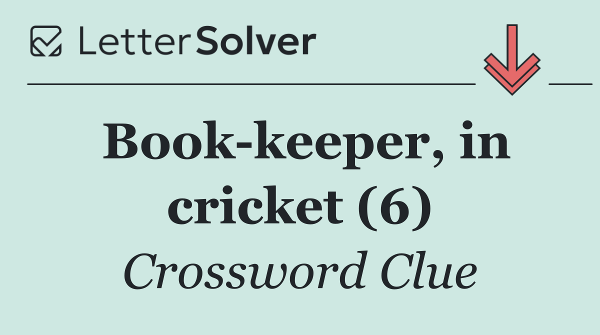 Book keeper, in cricket (6)