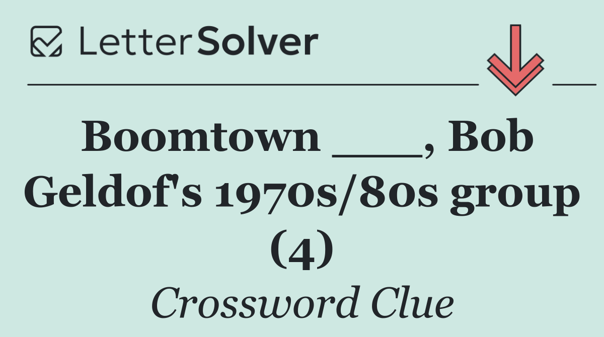 Boomtown ___, Bob Geldof's 1970s/80s group (4)