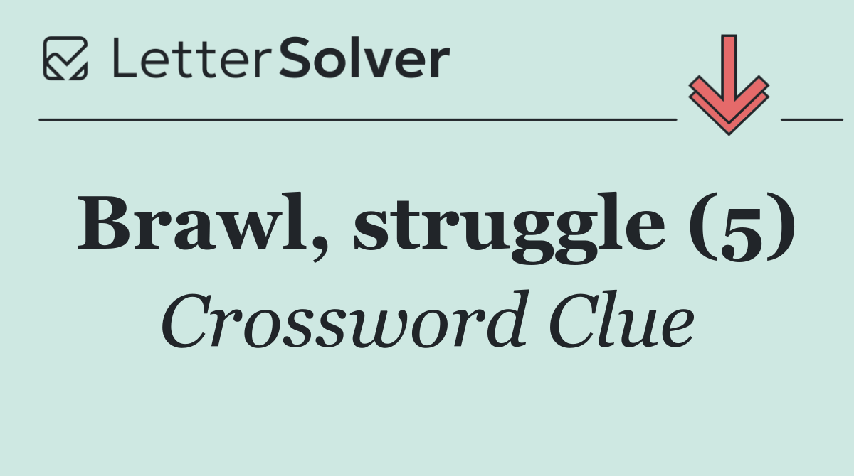 Brawl, struggle (5)