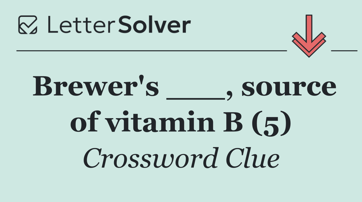 Brewer's ___, source of vitamin B (5)