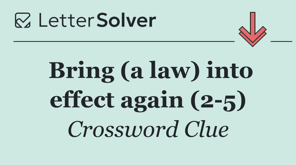 Bring (a law) into effect again (2 5)