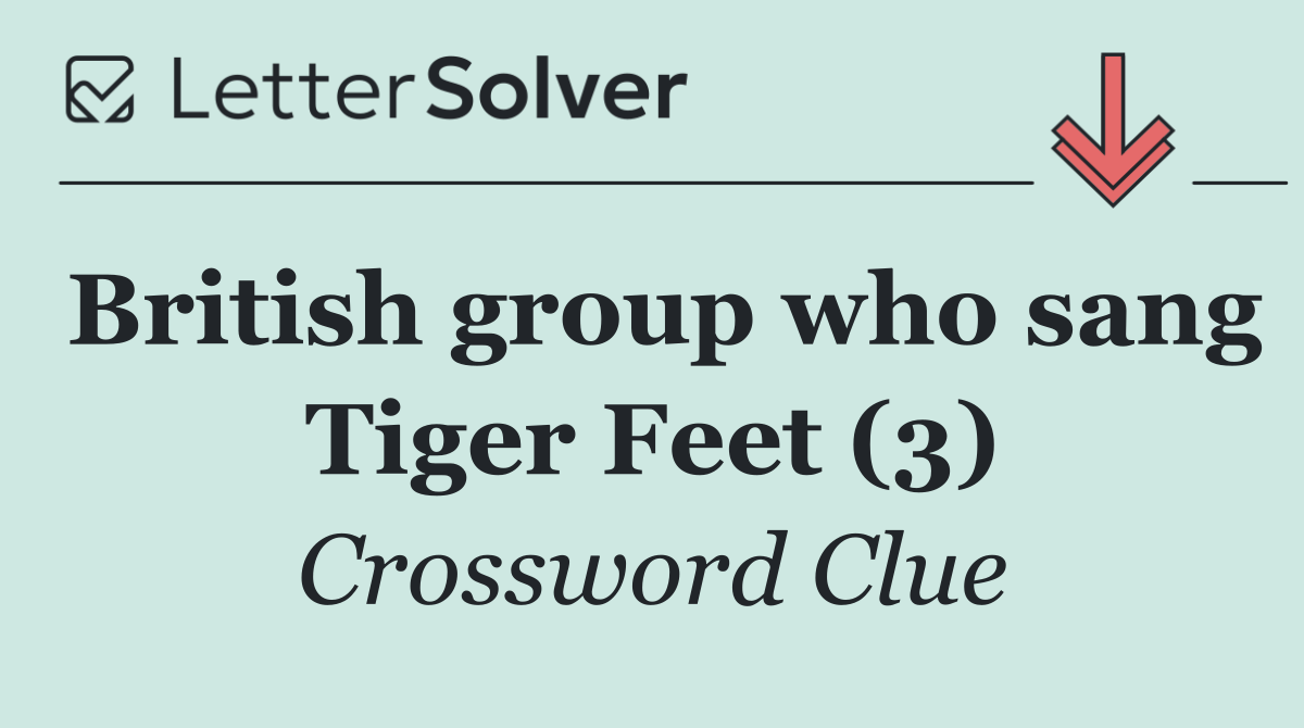 British group who sang Tiger Feet (3)