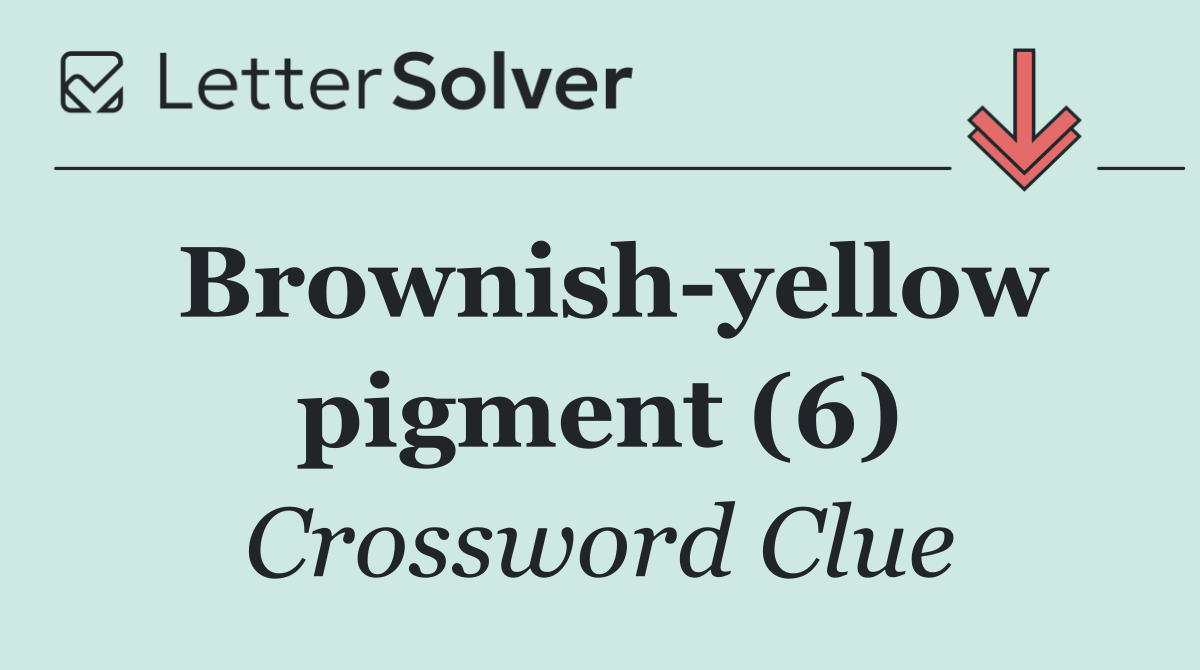 Brownish yellow pigment (6)