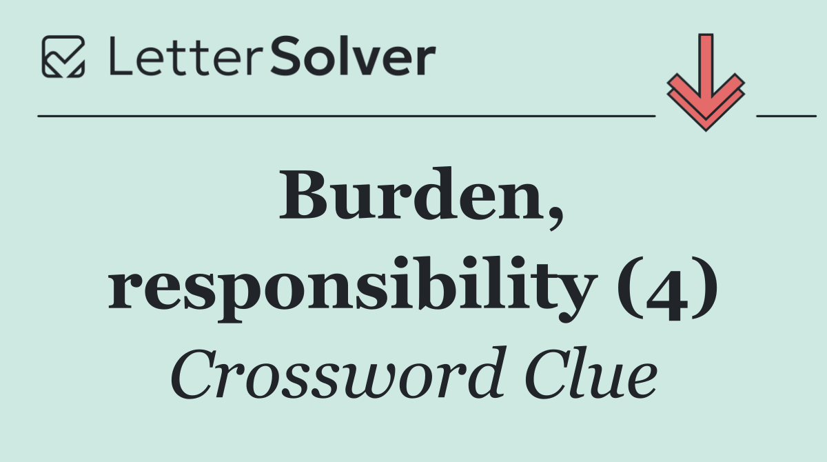 Burden, responsibility (4)
