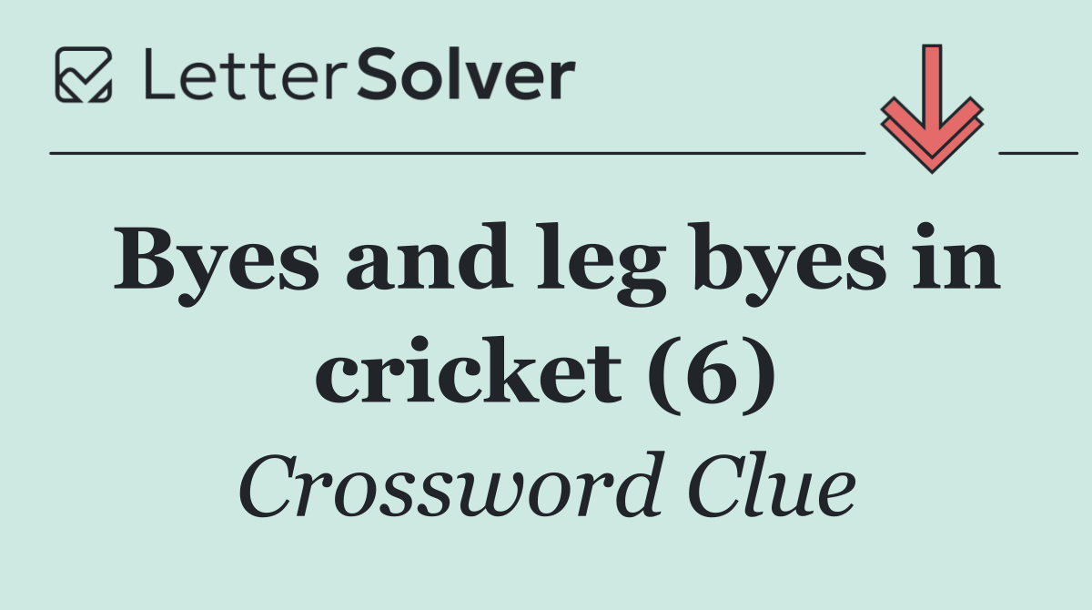 Byes and leg byes in cricket (6)
