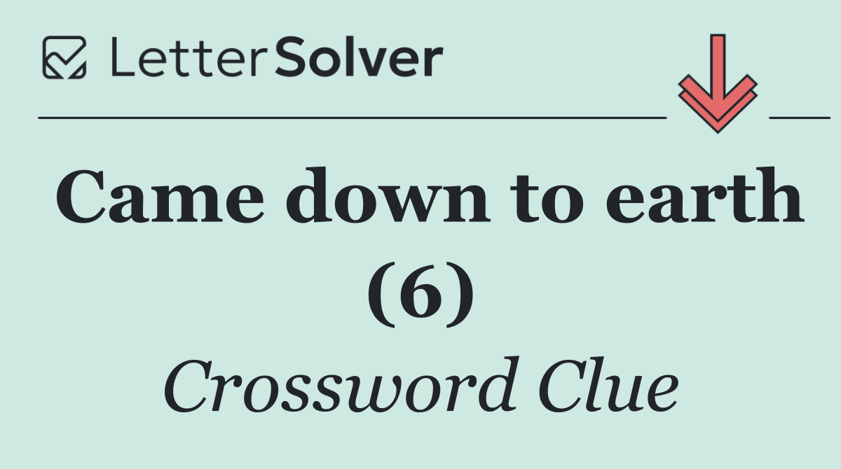 Came down to earth (6)