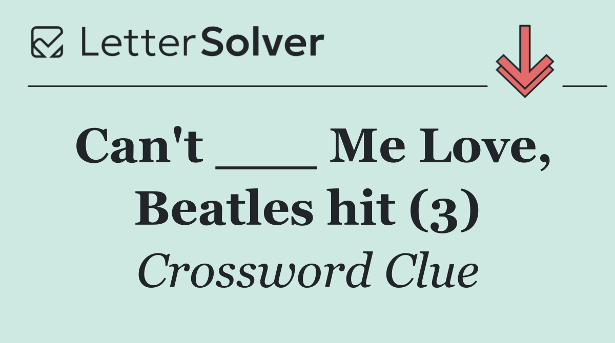 Can't ___ Me Love, Beatles hit (3)