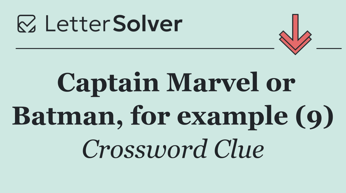 Captain Marvel or Batman, for example (9)