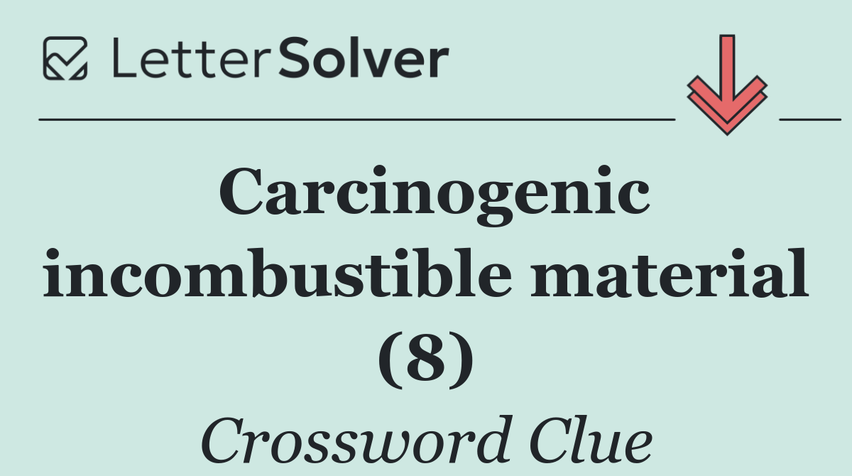 Carcinogenic incombustible material (8)